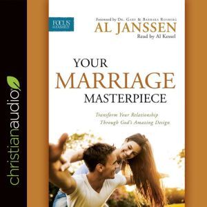 Your Marriage Masterpiece: Transform Your Relationship Through God's Amazing Design, Al Janssen