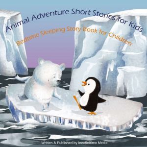 Animal Adventure Short Stories for Kids: Bedtime Sleeping Story Book for Children, Innofinitimo Media