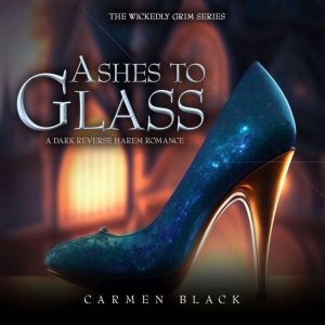 Ashes to Glass: A Dark Cinderella Retelling, Carmen Black