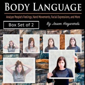 Body Language: Analyze Peoples Feelings, Hand Movements, Facial Expressions, and More, Jayden Haywards