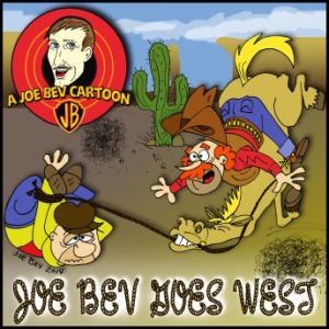 Joe Bev Goes West: A Joe Bev Cartoon Collection, Volume 4, Joe Bevilacqua; Jim Harmon; Carl Memling; Pedro Pablo Sacristn