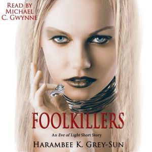FoolKillers: An Eve of Light Short Story, Harambee K. Grey-Sun