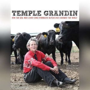 Temple Grandin: How the Girl Who Loved Cows Embraced Autism and Changed the World, Sy Montgomery
