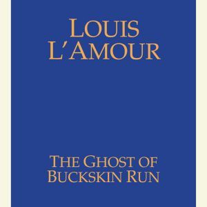 The Ghost of Buckskin Run, Louis L'Amour