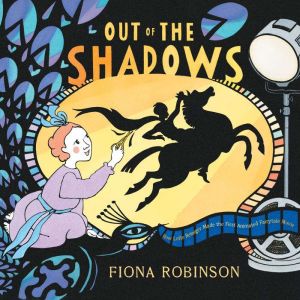 Out of the Shadows: How Lotte Reiniger Made the First Animated Fairytale Movie, Fiona Robinson
