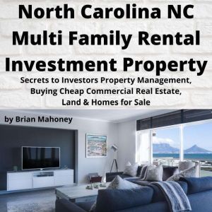 NORTH CAROLINA NC Multi Family Rental Investment Property: Secrets to Investors Property Management, Buying Cheap Commercial Real Estate, Land & Homes for Sale, Brian Mahoney