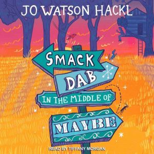 Smack Dab in the Middle of Maybe, Jo Watson Hackl