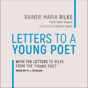 Letters to a Young Poet: With the Letters to Rilke from the Young Poet, Franz Xaver Kappus