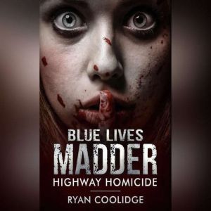 BLUE LIVES MADDER: HIGHWAY HOMICIDE, Ryan Coolidge