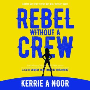 Rebel Without A Crew: Planet Hy Man Book 2, Kerrie Noor