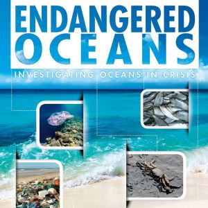 Endangered Oceans: Investigating Oceans in Crisis, Jody Rake