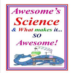 Awesome Science & What Makes Science So Awesome!, Phyllis Goldman