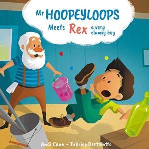 Mr. Hoopeyloops meets Rex, A Very Clumsy Boy, Andi Cann