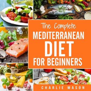 Mediterranean Diet Cookbook For Beginners: Healthy Recipes Meal Start Guide To Weight Loss With Easy Plans, Charlie Mason