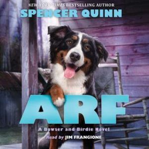 Arf: A Bowser and Birdie Novel, Spencer Quinn