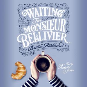 Waiting For Monsieur Bellivier: A dazzling mystery set in contemporary Paris, Britta Rostlund