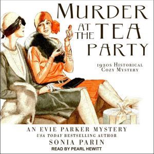 Murder at the Tea Party: 1920s Historical Cozy Mystery, Sonia Parin