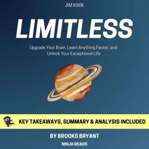 Summary: Limitless: Upgrade Your Brain, Learn Anything Faster, and Unlock Your Exceptional Life By Jim Kwik: Key Takeaways, Summary and Analysis, Brooks Bryant