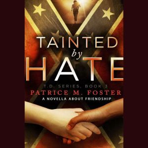 Tainted by Hate: A Novella about Friendship: A Novella about Friendship, Patrice M Foster