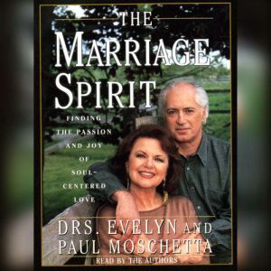 The Marriage Spirit: Finding the Passion and Joy of Soul-Centered Love, Evelyn Moschetta