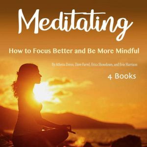 Meditating: How to Focus Better and Be More Mindful, Evie Harrison