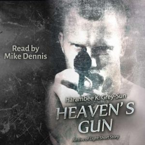 Heaven's Gun: An Eve of Light Short Story, Harambee K. Grey-Sun