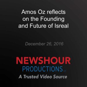 A Prominent Israeli Author Reflects on the Country's Founding  and Future, Amos Oz