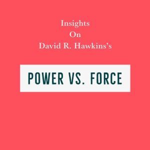 Insights on David R. Hawkins's Power Vs. Force, Swift Reads