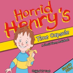 Horrid Henry's Time Capsule, Lucinda Whiteley