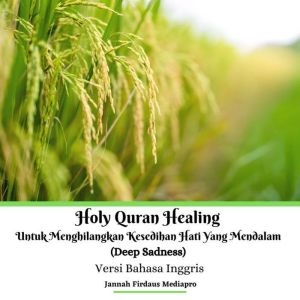 Holy Quran Healing Untuk Menghilangkan Kesedihan Hati Yang Mendalam (Deep Sadness) Versi Bahasa Inggris, Jannah Firdaus Mediapro
