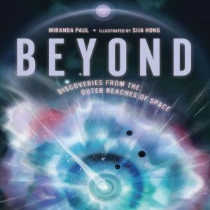 Beyond: Discoveries from the Outer Reaches of Space, Miranda Paul