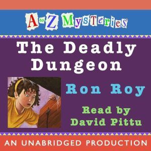 A to Z Mysteries: The Deadly Dungeon, Ron Roy
