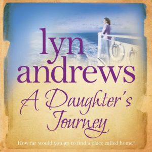 A Daughter's Journey: A compelling and atmospheric saga of love and ambition, Lyn Andrews