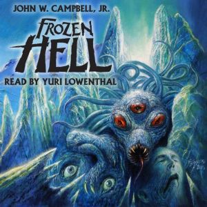 Frozen Hell: The Book That Inspired The Thing, John W. Campbell, Jr.