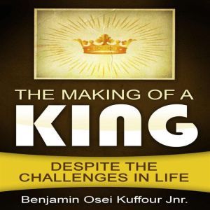 The Making of a King: Despite the Challenges in Life, Benjamin Osei Kuffour Jnr.