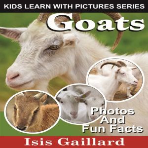 Goats: Photos and Fun Facts for Kids, Isis Gaillard