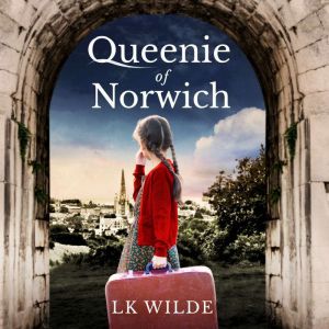 Queenie of Norwich: A compelling tale based on the true story of one woman's quest to beat the odds., LK Wilde