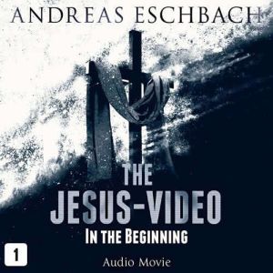 The Jesus-Video, Episode 1: In the Beginning, Andreas Eschbach