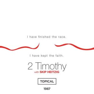 55 2 Timothy - Topical - 1987: I Have Finished the Race, I Have Kept the Faith, Skip Heitzig