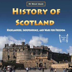 History of Scotland: Highlanders, Independence, and Wars for Freedom, Kelly Mass