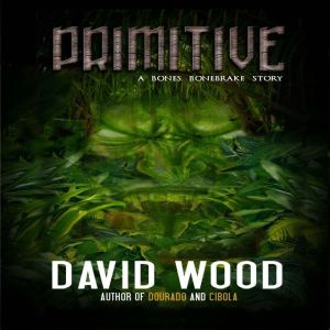 Primitive: A Bones Bonebrake Adventure, David Wood