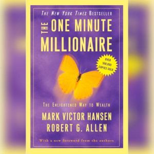 The One Minute Millionaire: The Enlightened Way to Wealth, Mark Victor Hansen
