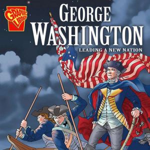 George Washington: Leading a New Nation, Matt Doeden