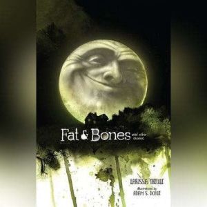 Fat & Bones: And Other Stories, Larissa Theule