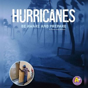 Hurricanes: Be Aware and Prepare, Renee Gray-Wilburn