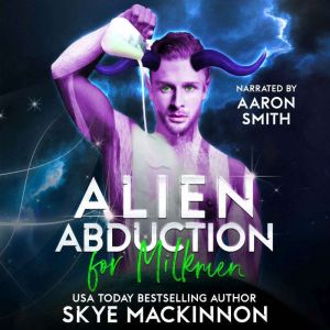 Alien Abduction for Milkmen, Skye MacKinnon
