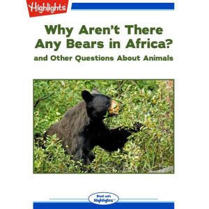 Why Aren't There Any Bears in Africa?: and Other Questions About Animals, Highlights for Children