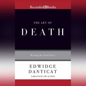 The Art of Death: Writing the Final Story, Edwidge Danticat