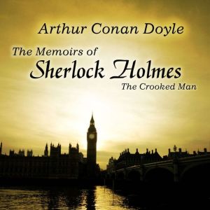 The Memoirs of Sherlock Holmes: The Crooked Man, Doyle, Sir Arthur Conan