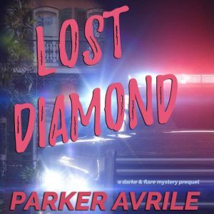 Lost Diamond: A Darke & Flare Mystery Prequel, Parker Avrile